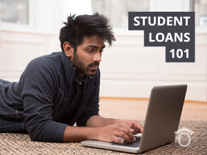 Student loans, Student Loans 101