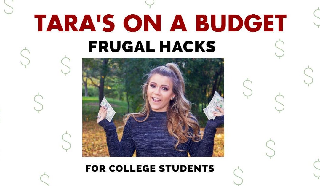 Tara’s on a Budget: Five frugal hacks for college students