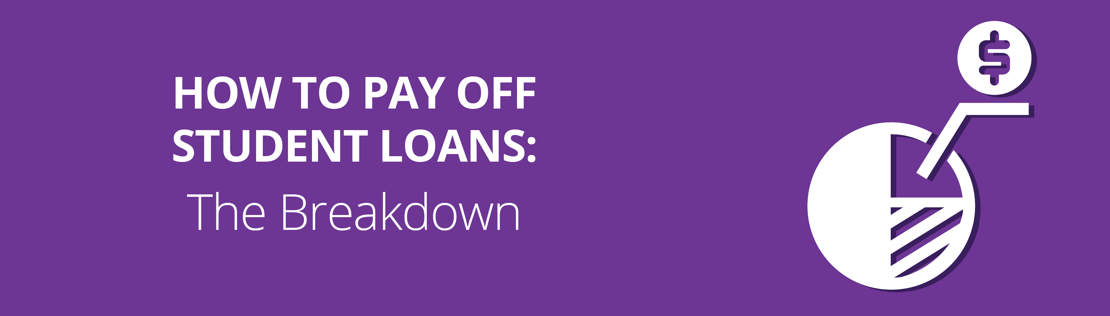 how-to-pay-off-student-loans-the-breakdown-featured-877x250-01