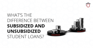 What's the difference between unsubsidized and subsidized student loans?