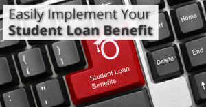 Easily Implement Your Student Loan Benefit