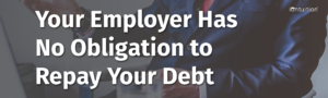Employer Has No Obligation to Repay Your Debt