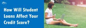 How Student Loans Can Effect Your Credit Score