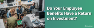 Do your employee benefits have a return on investment? | IonTuition