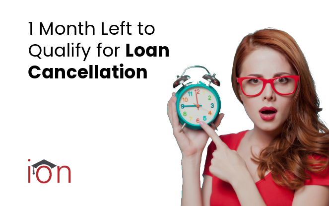 1 month left to qualify for loan cancellation