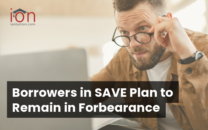 Borrowers in SAVE plan to remain in forbearance